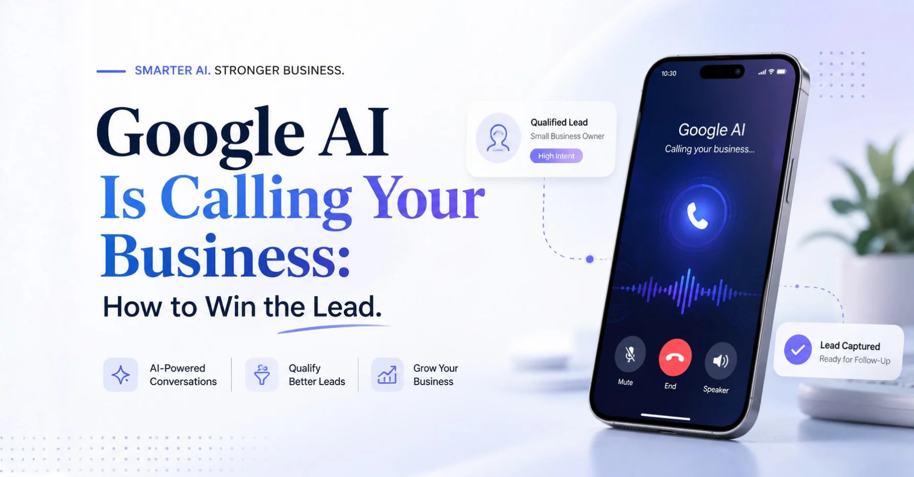 Google AI Is Calling Your Business: How to Win the Lead